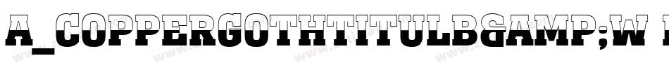 a_CopperGothTitulB&W Bold字体转换